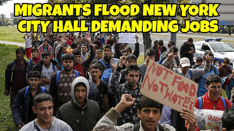 MIGRANTS FLOOD NEW YORK CITY HALL DEMANDING JOBS, THEY SAY THEY ENTITLED