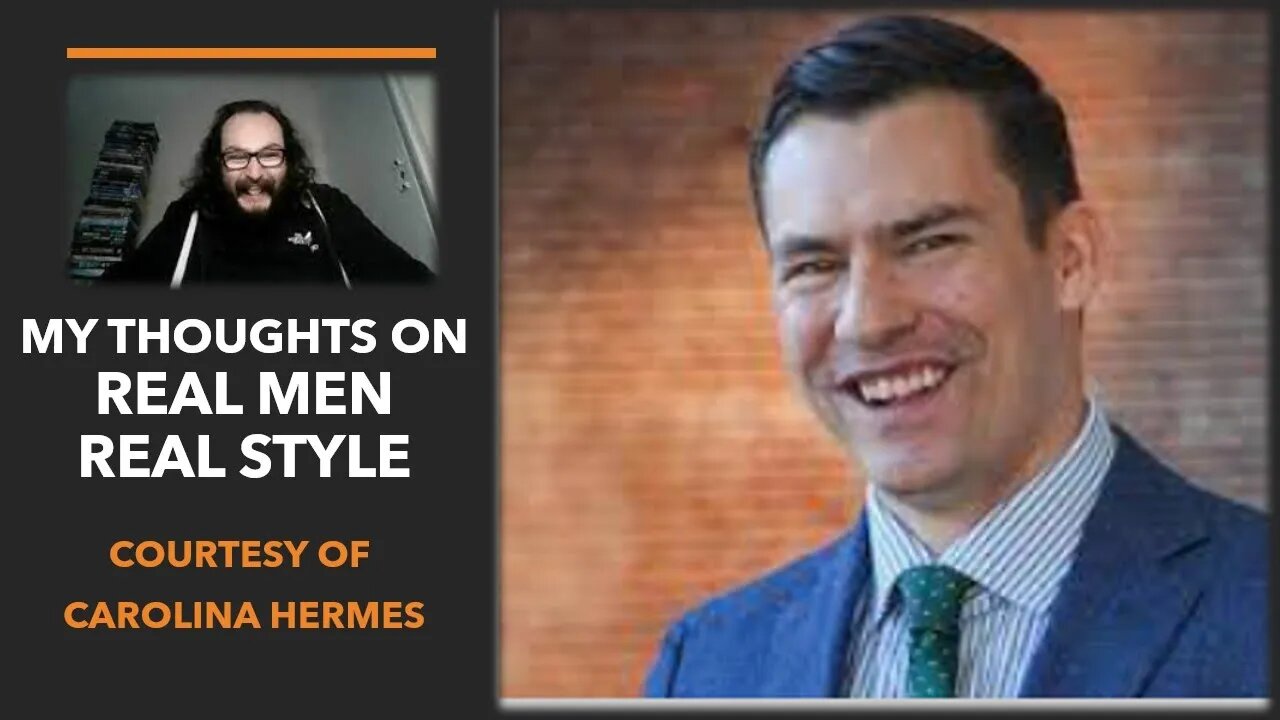 My Thoughts on Real Men, Real Style (Courtesy of Carolina Hermes) [With Many Bloopers]