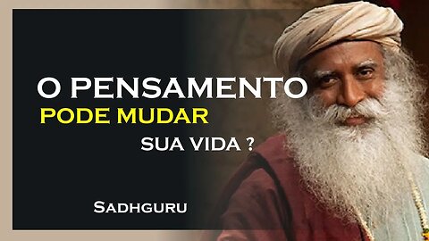 O PENSAMENTO PODE MUDAR SEU INTERIOR, SADHGURU DUBLADO 2023