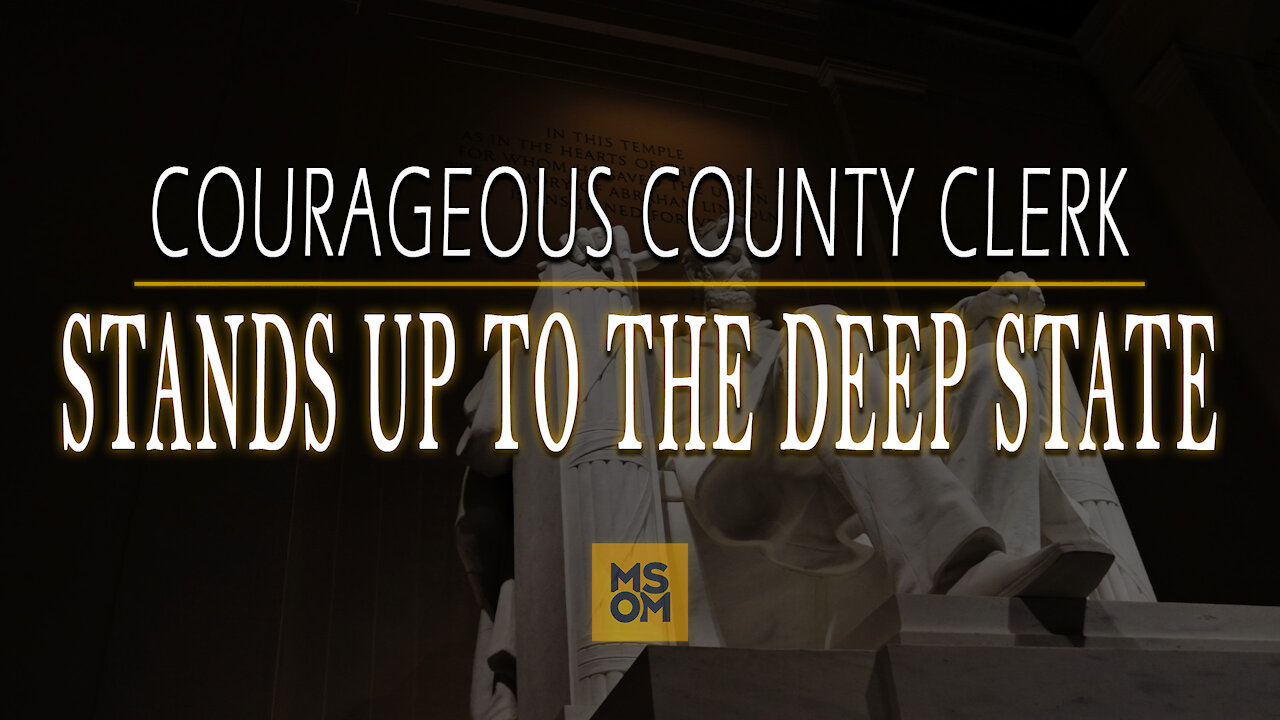Courageous County Clerk Stands Up to The Deep State