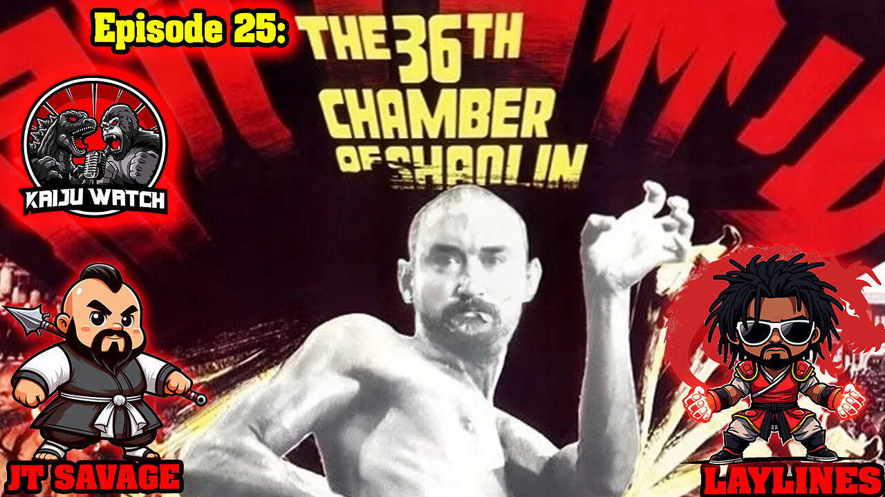 Kaiju Watch Episode 25: The 36th Chamber of Shaolin