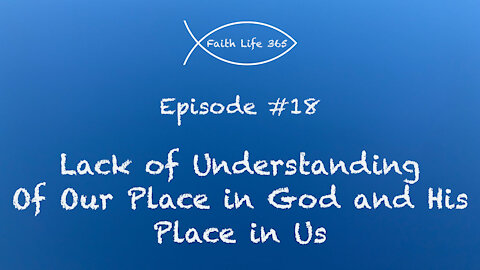 Hinderances to Faith: Lack of Understanding of Our Place in God and His Place in Us.