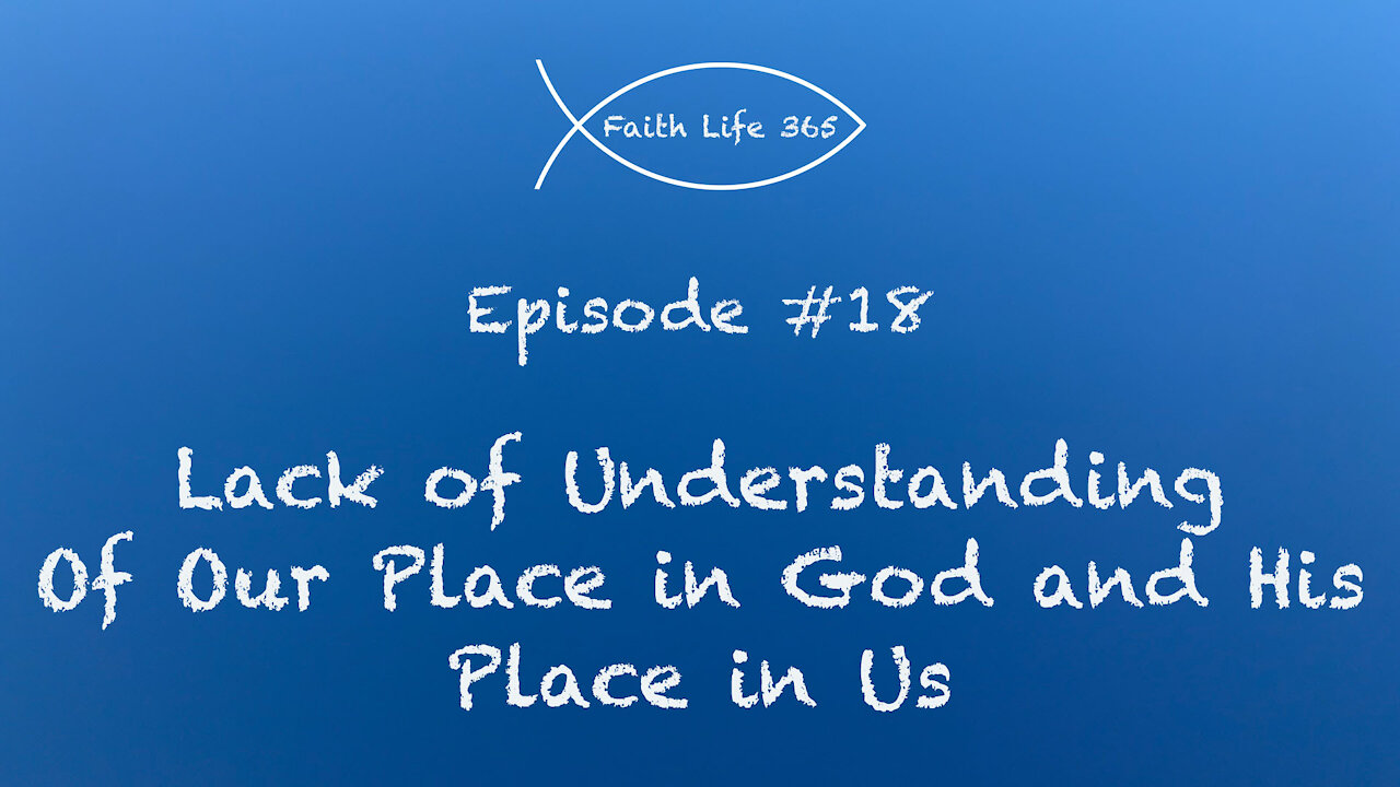 Hinderances to Faith: Lack of Understanding of Our Place in God and His Place in Us.