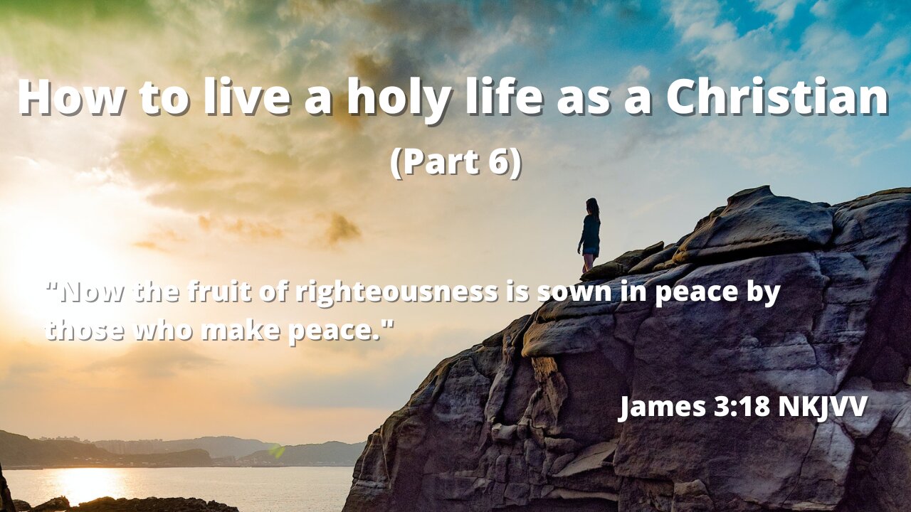 How to live a holy life as a Christian (Part 6) | Enjoy the peace from the Lord Jesus forever