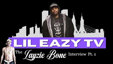LIL Eazy TV | Layzie Bone Interview Part 2