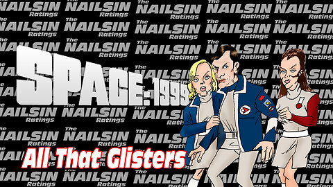 The Nailsin Ratings: Space 1999 - All That Glisters