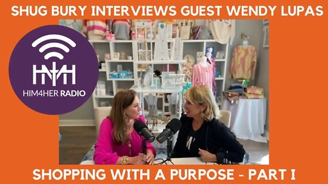 SHOPPING WITH A PURPOSE PART I - Shug Bury & Wendy Lupas - HIM4Her Women's Hot Topics