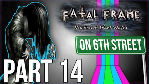 Fatal Frame: Maiden of Black Water on 6th Street Part 14