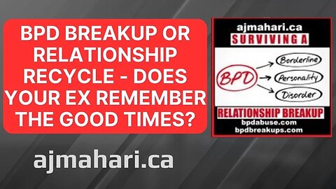BPD Breakup or Relationship Recycle - Does Your Ex Remember The Good Times?