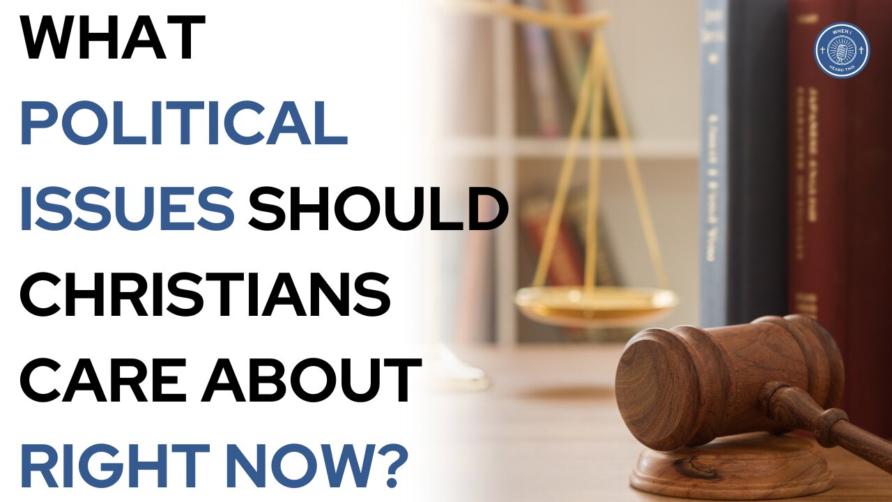 What political issues should Christians care about right now?