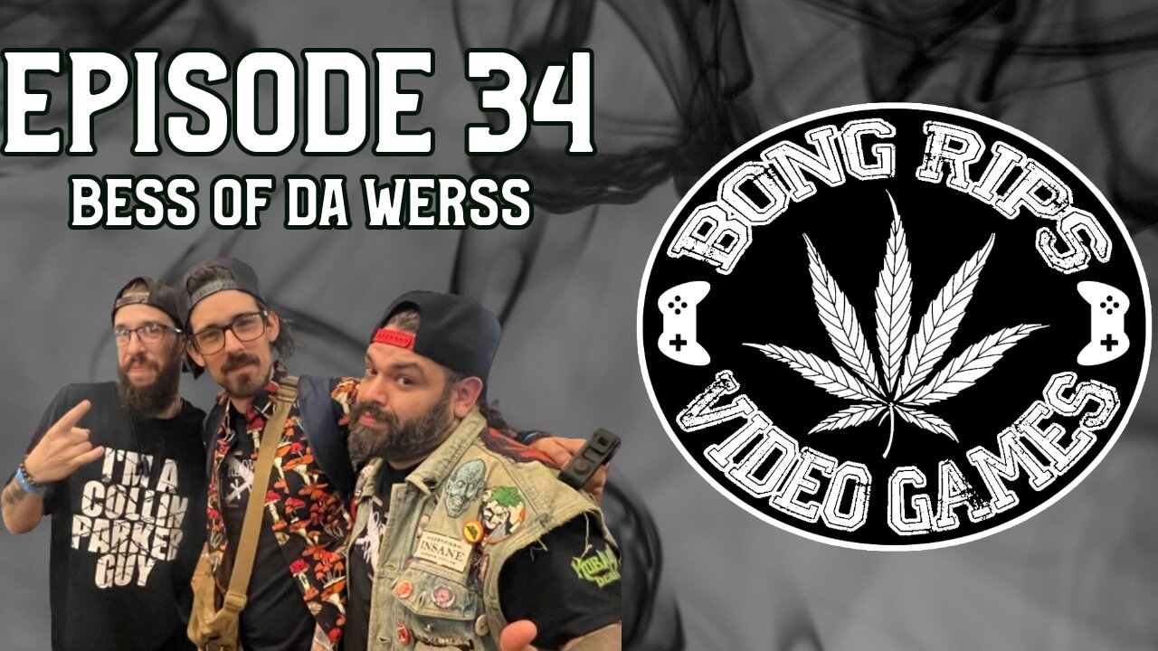 Bong Rips and Video Games | Episode 34 | Bess Of Da Werss