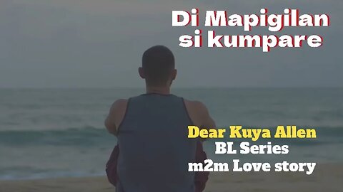 Hindi mapigilan sa | Dear Kuya Allen | BL Series Love Story