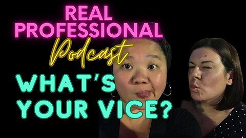 The Real Professional Podcast | "What's Your Vice?"