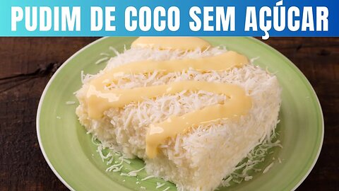 Pudim de coco sem açúcar uma sobremesa deliciosa e saudável para diabéticos.