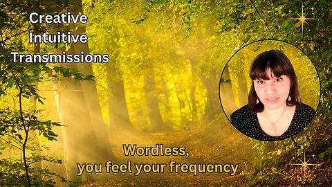 Wordless, you feel your frequency | Creative Intuitive Transmission | High vibration art