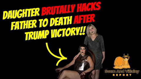 Woke Daughter Hacks Father To Death After Trump Win!!