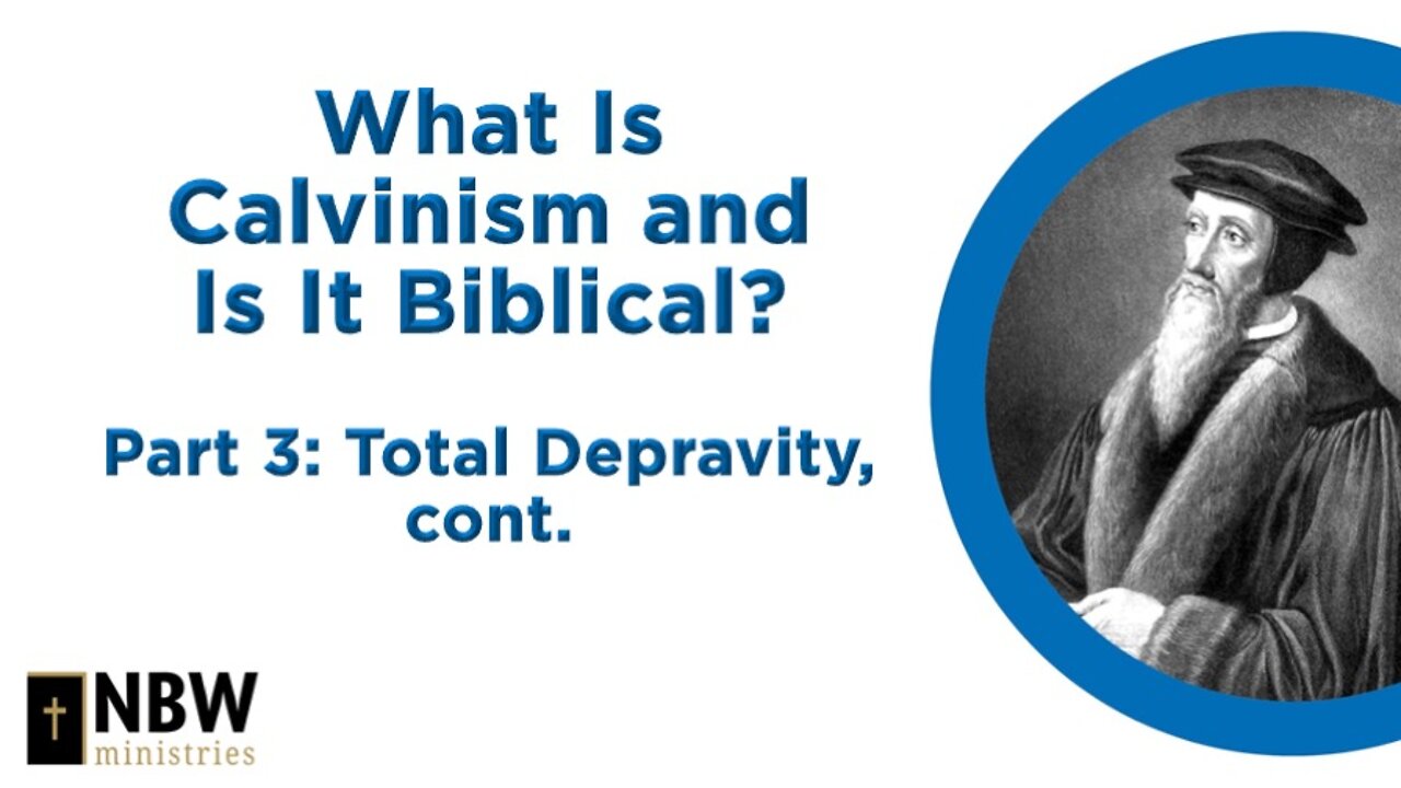 What Is Calvinism and Is It Biblical? Part 3 (Total Depravity, cont.)