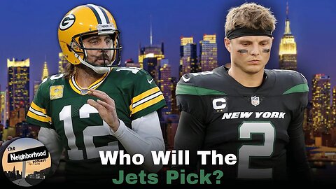 Who Will The Jets Pick: Aaron Rodgers Or Zach Wilson? | The Neighborhood Podcast