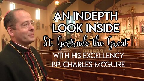 A Look Inside St Gertrude the Great with Bp. McGuire