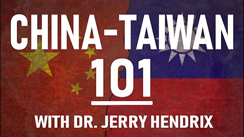 China-Taiwan 101 with Dr. Jerry Hendrix