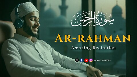 Surah Ar-Rahman (سورہ رحمٰن) || Calm your Anxiety with the Beautiful Recitation || Islamic Mentors