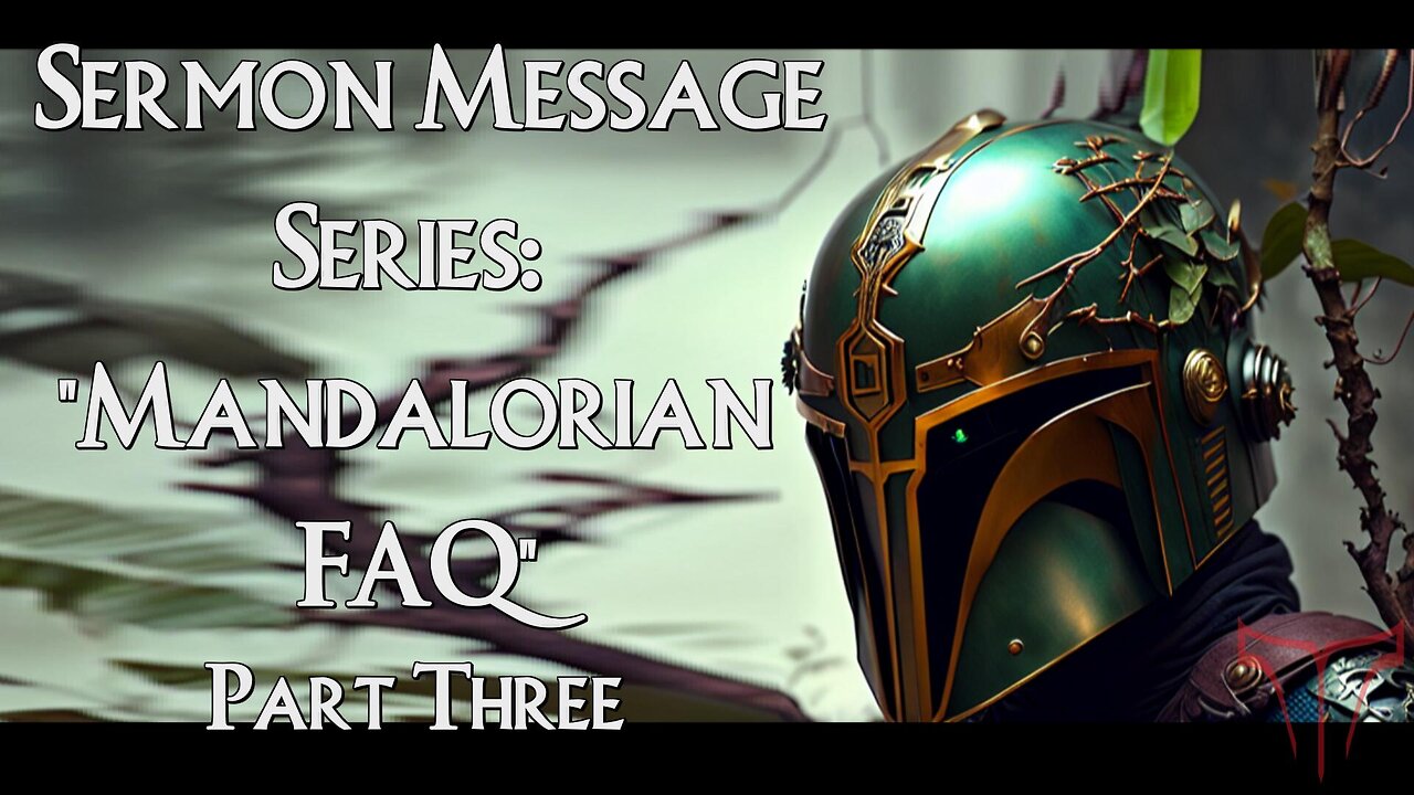 Mandalorian Sermon 15: Mandalorian FAQ Part Three