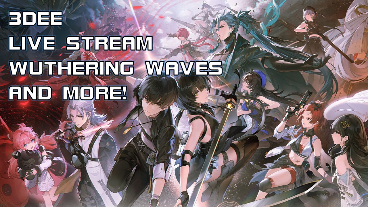 WUTHERING WAVES & MORE LIVE STREAM!