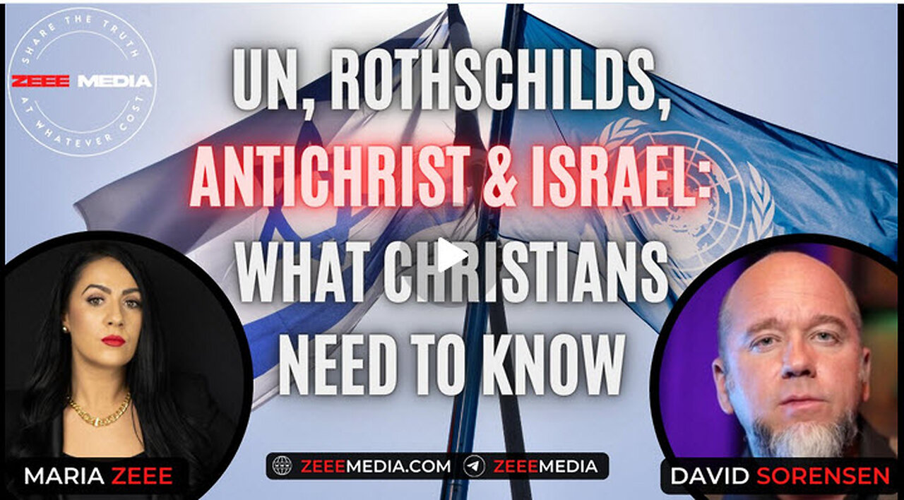 Maria Zeee & David Sorensen - UN, Rothschilds, Antichrist & Israel: What Christians Need to Know