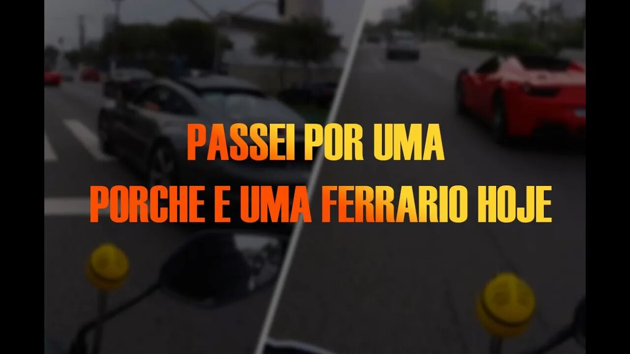 Passei hoje por uma Porche e uma Ferrari na radial leste