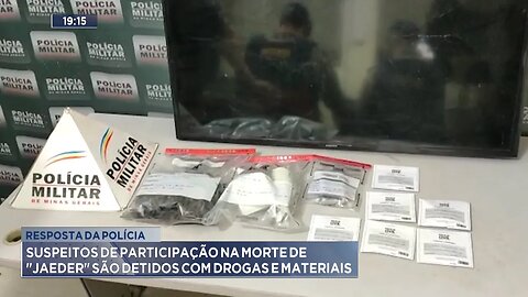 Resposta da Polícia: Suspeitos de Participação na Morte de Jaeder são Detidos com Drogas e Materiais