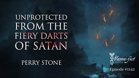 Unprotected from the Fiery Darts of Satan | Episode #1142 | Perry Stone