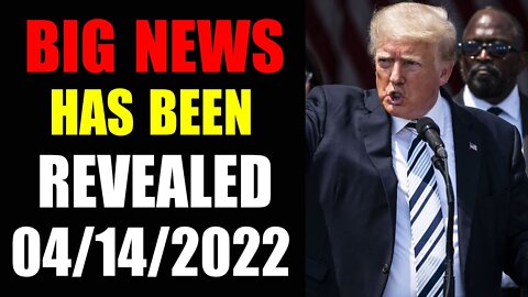 THE BIG NEWS HAS BEEN REVEALED UPDATE TODAY APRIL 14, 2022 - TRUMP NEWS