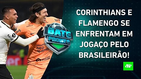 VAI PEGAR FOGO! Corinthians e Flamengo FAZEM JOGÃO pelo Brasileiro neste domingo! | BATE-PRONTO