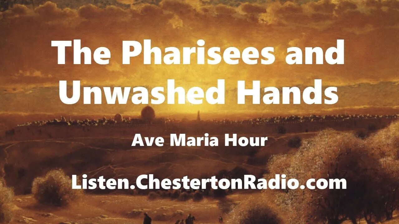 The Pharisees and Unwashed Hands - Ave Maria Hour