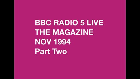 BBC Radio 5 Live • The Magazine • 1 Nov 1994 • Part 2