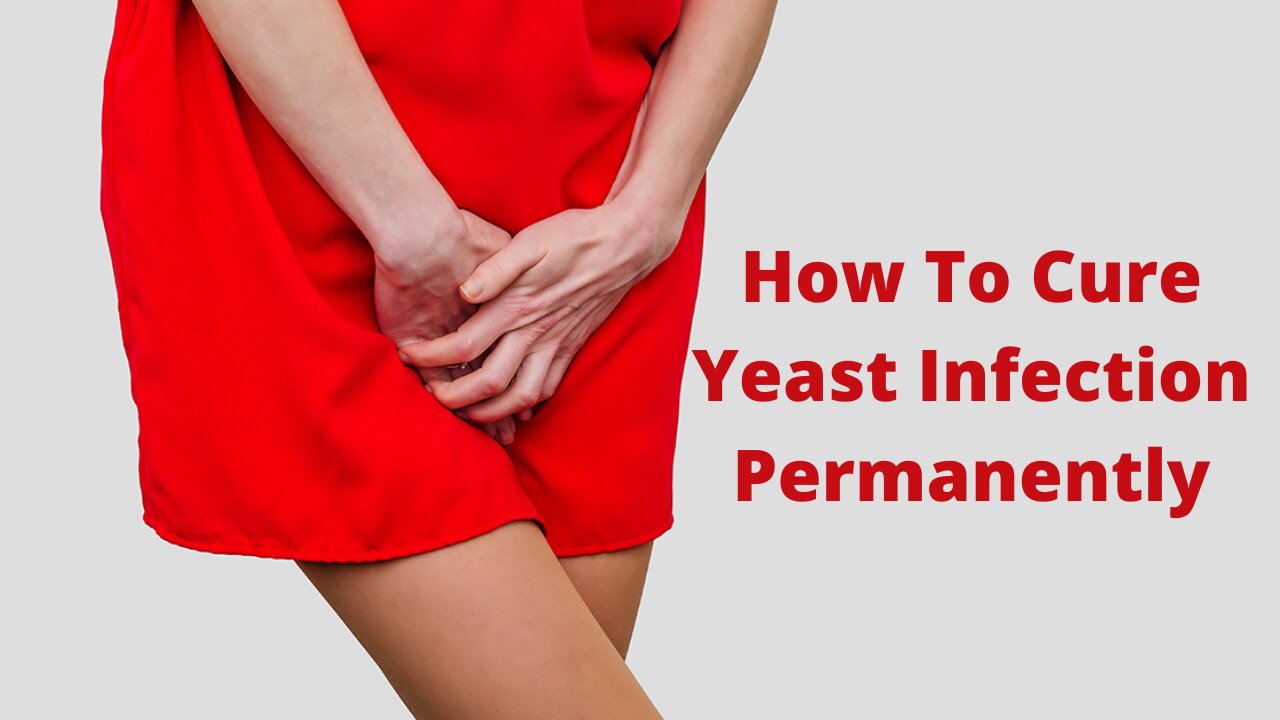 How To Cure Yeast Infection and Candidiasis