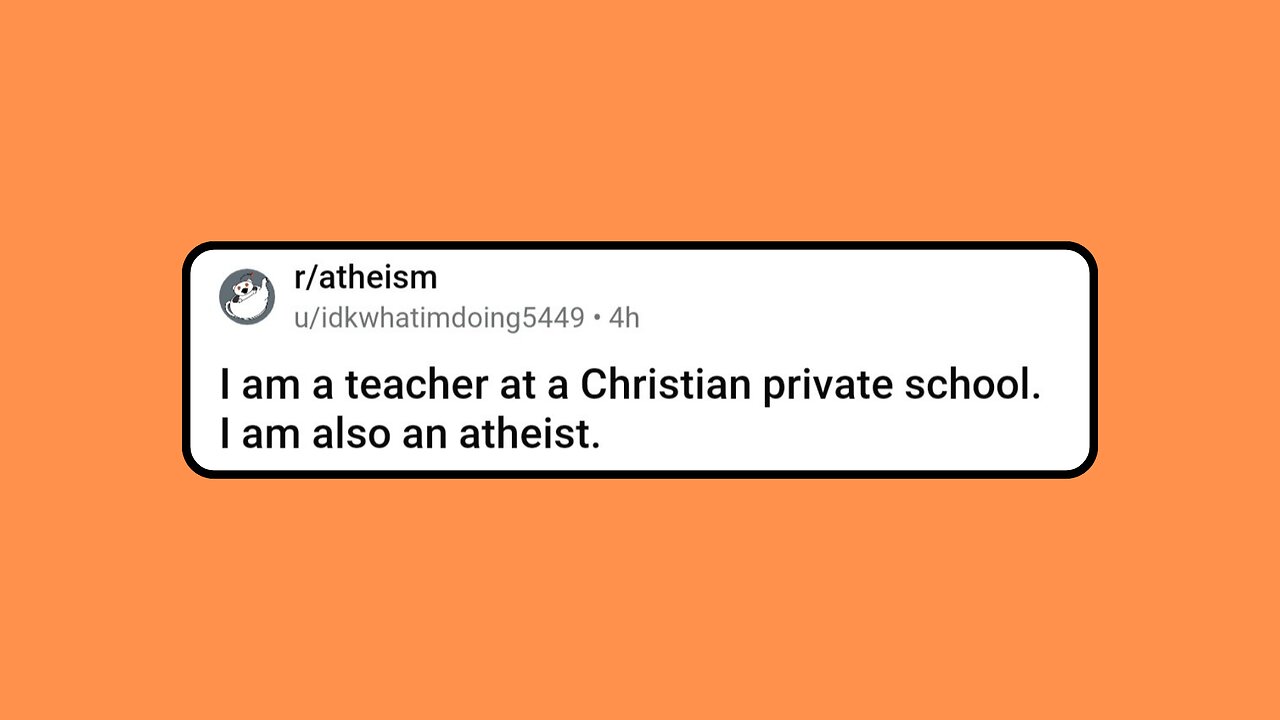 I am a teacher at a Christian private school. I am also an atheist.