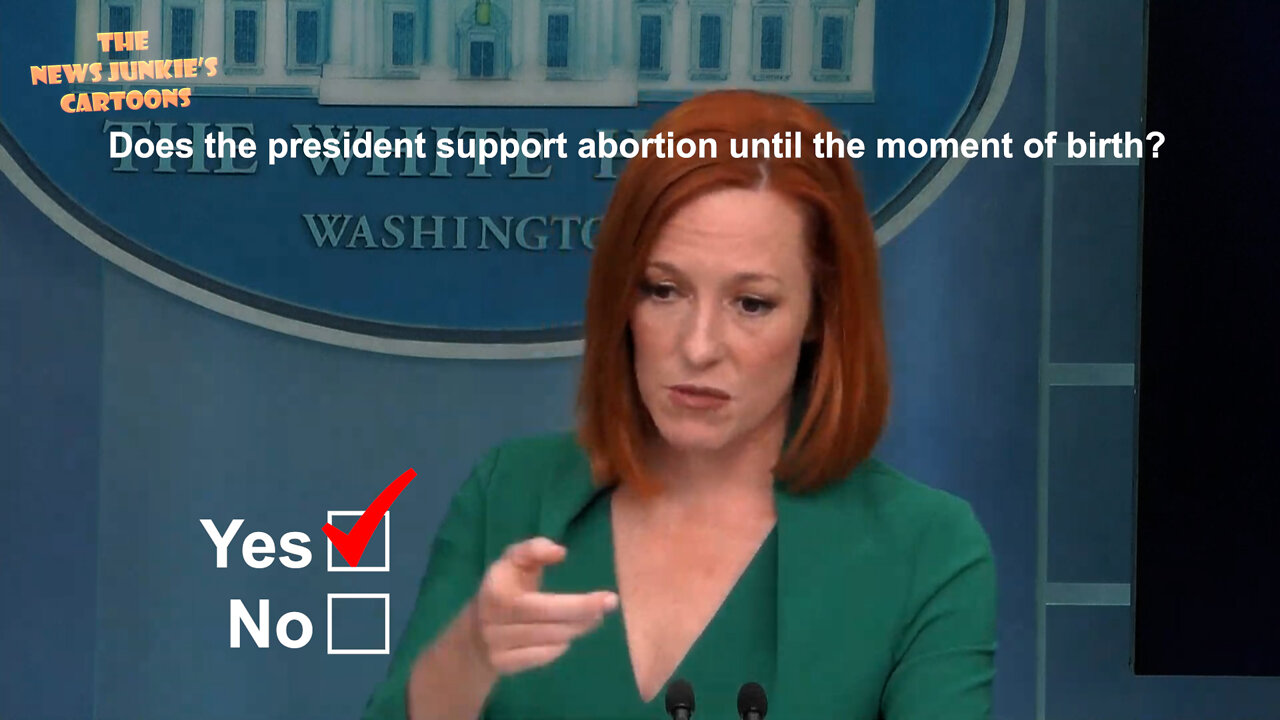 Does Biden support abortion until the moment of birth? Psaki: Yes.