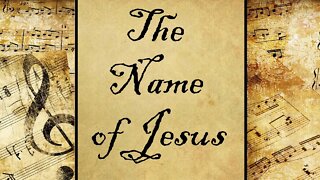 The Name of Jesus | Hymn