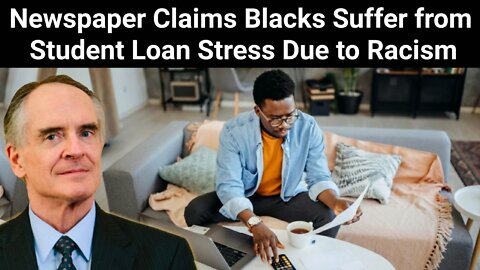 Jared Taylor || Newspaper Claims Blacks Suffer from Student Loan Stress Due to Racism