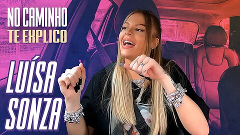 DE CARONA COM LUÍSA SONZA | NO CAMINHO TE EXPLICO