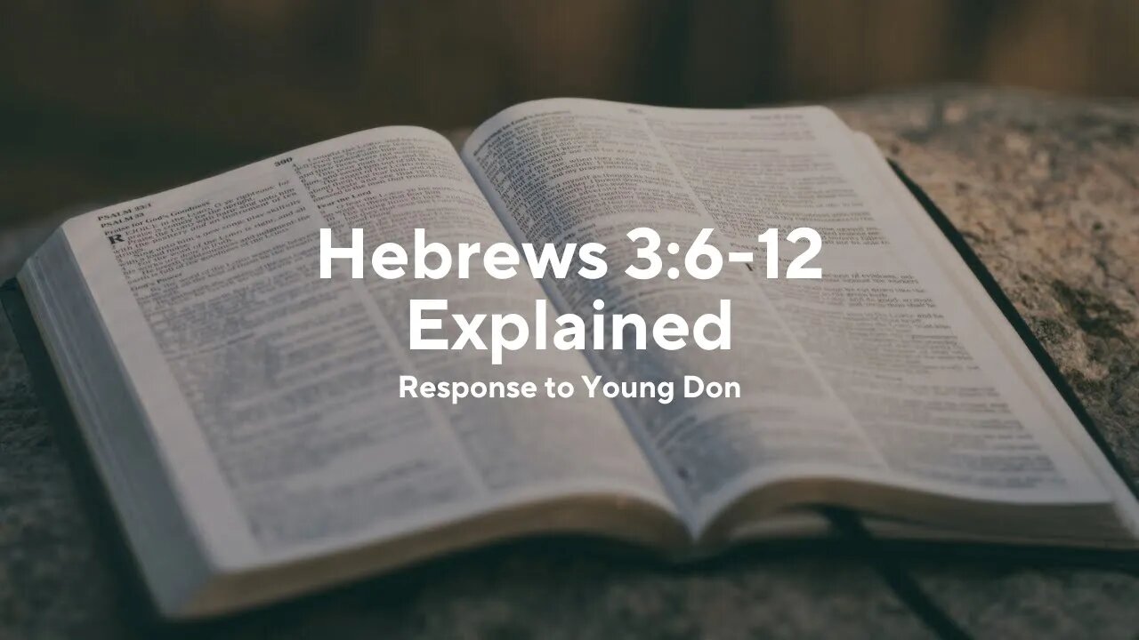 Hebrews 3:6-12 Explained (Response to Young Don)
