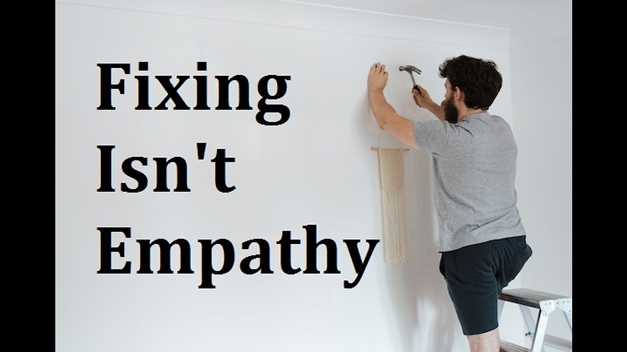 Fixing is NOT Empathy: Show Up For Yourself