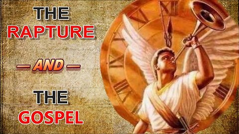 The Rapture and the Gospel