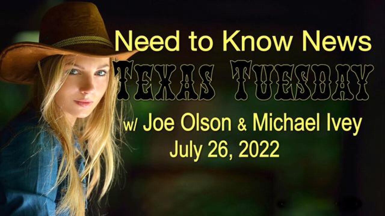 Need to Know News TEXAS TUESDAY (26 July 2022) with Joe Olson and Michael Ivey