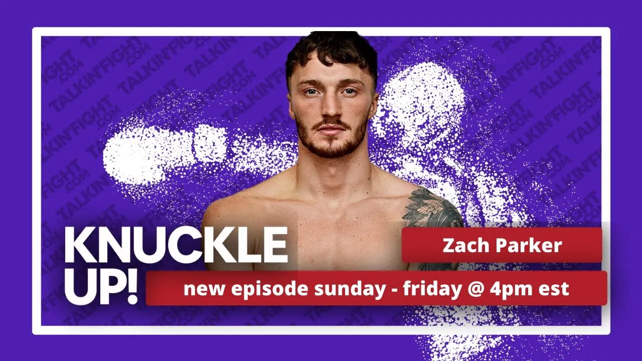 Zach Parker | Knuckle Up with Mike Orr | Talkin Fight