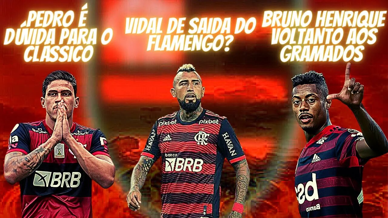 VOLTA DE BRUNO HENRIQUE /SAÍDA DO VIDAL DO FLAMENGO / PEDRO É DÚVIDA PARA O CLÁSSICO