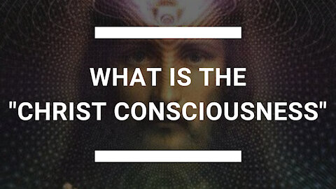 Christ Consciousness - What Is The Christ Consciousness?!