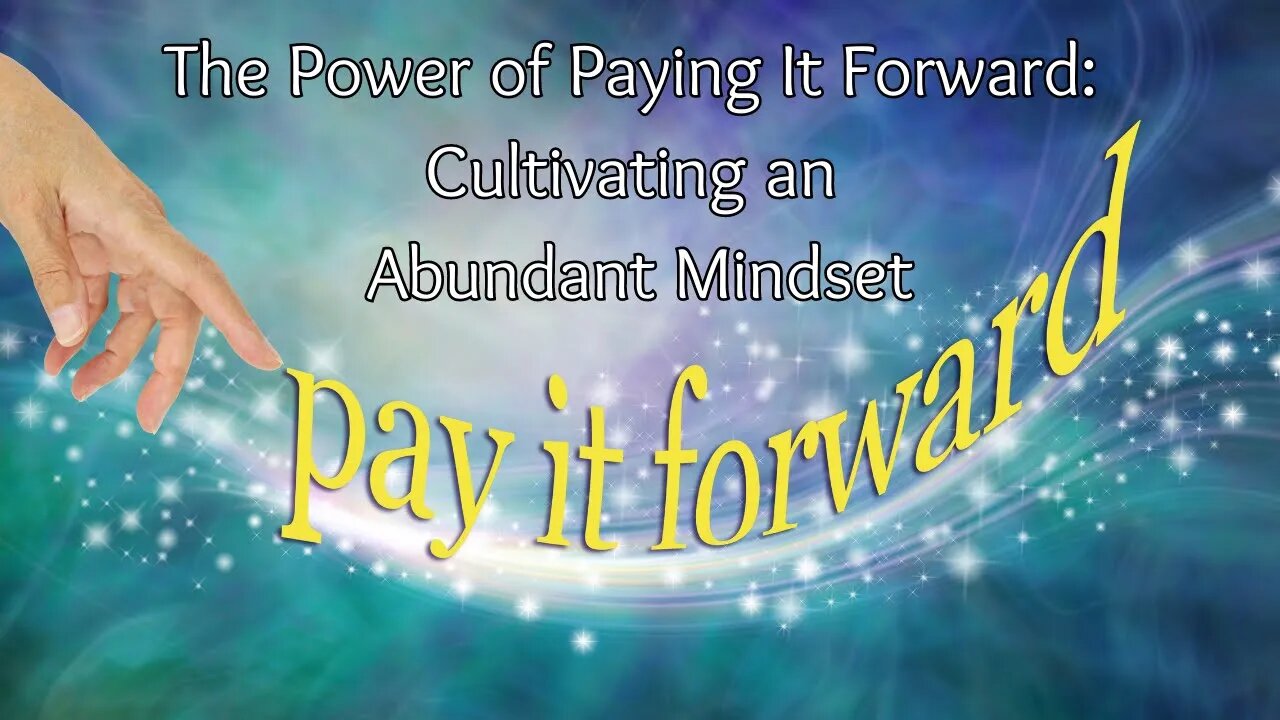 The Power of Paying It Forward: Cultivating an Abundant Mindset