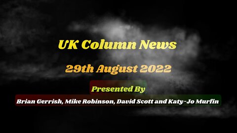 UK Column News - 29th August 2022